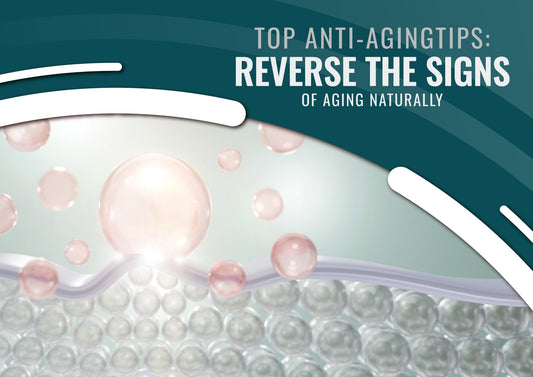 Top Anti-Aging Tips: Reverse the Signs of Aging Naturally